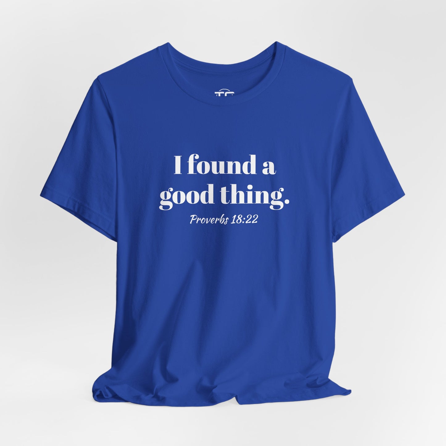 Blue Christian themed t-shirt with white text reading 'I found a good thing. Proverbs 18:22,' a faith-inspired design celebrating biblical truth.