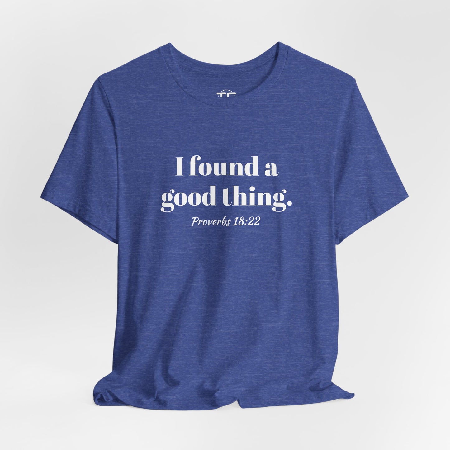 Blue Christian themed t-shirt with white text reading 'I found a good thing. Proverbs 18:22,' a faith-inspired design celebrating biblical truth.