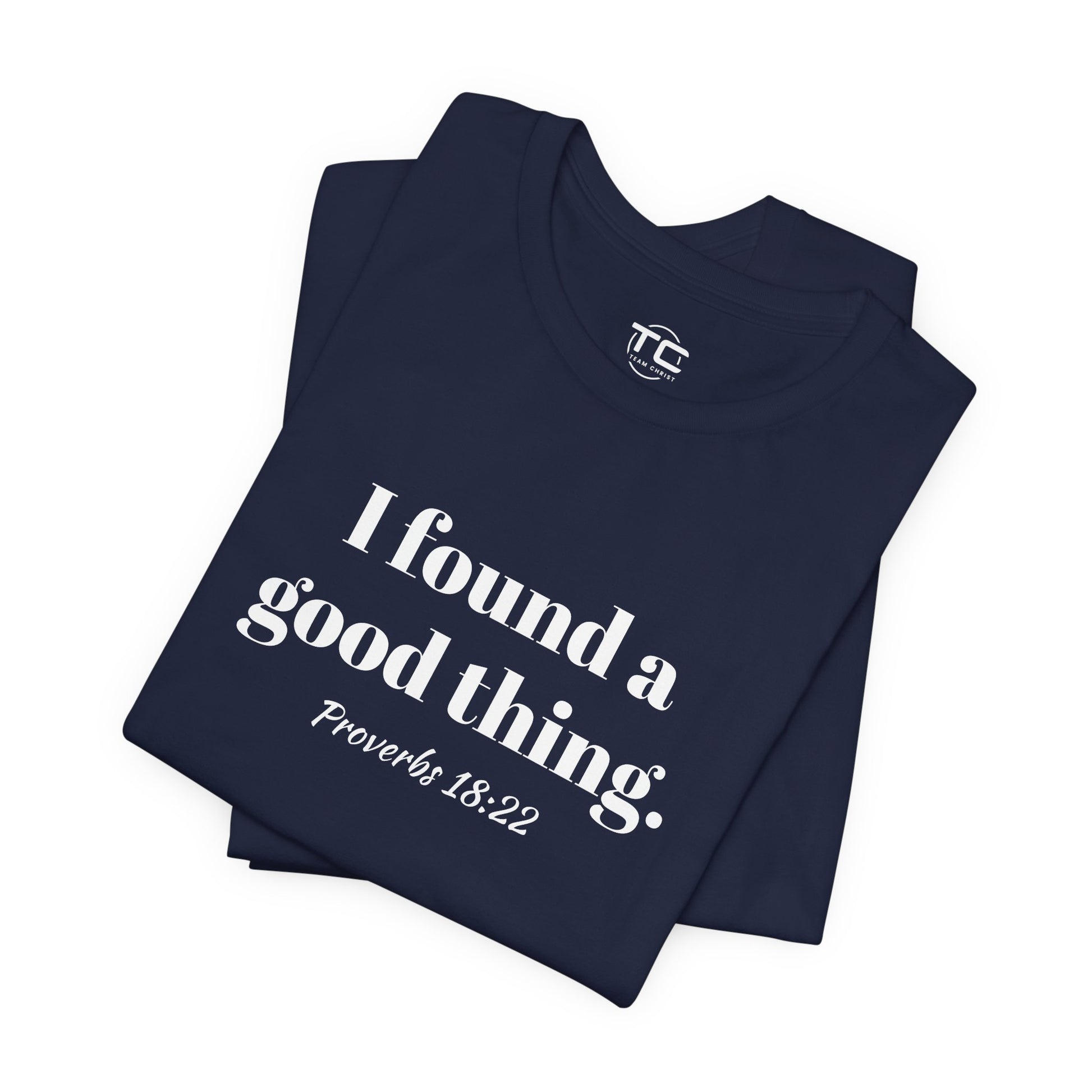 Navy Christian themed t-shirt with white text reading 'I found a good thing. Proverbs 18:22,' a faith-inspired design celebrating biblical truth.