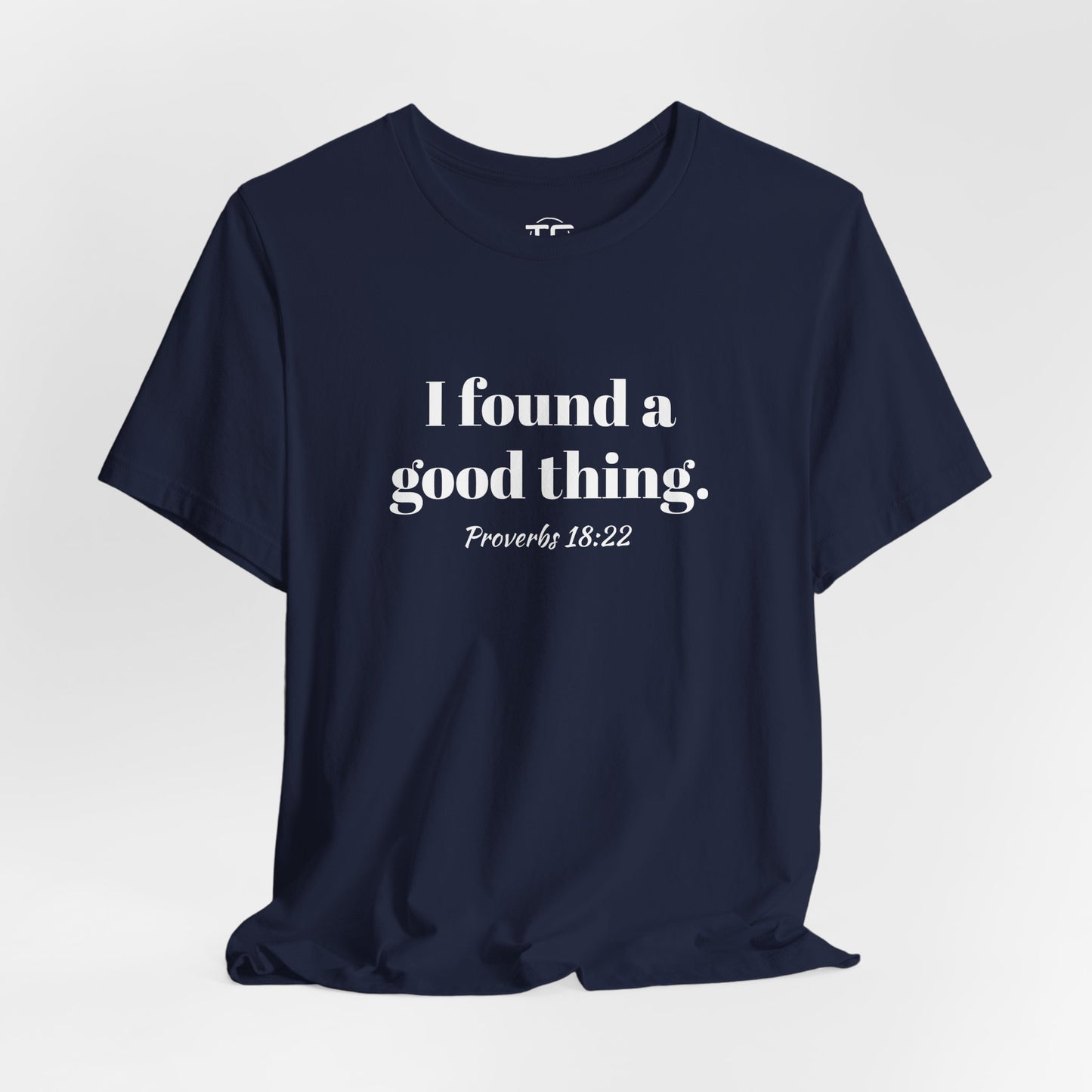 Navy Christian themed t-shirt with white text reading 'I found a good thing. Proverbs 18:22,' a faith-inspired design celebrating biblical truth.