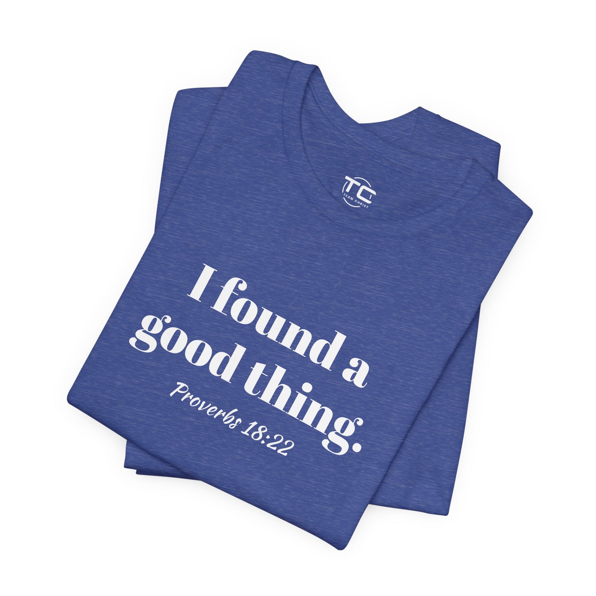 Blue Christian themed t-shirt with white text reading 'I found a good thing. Proverbs 18:22,' a faith-inspired design celebrating biblical truth.